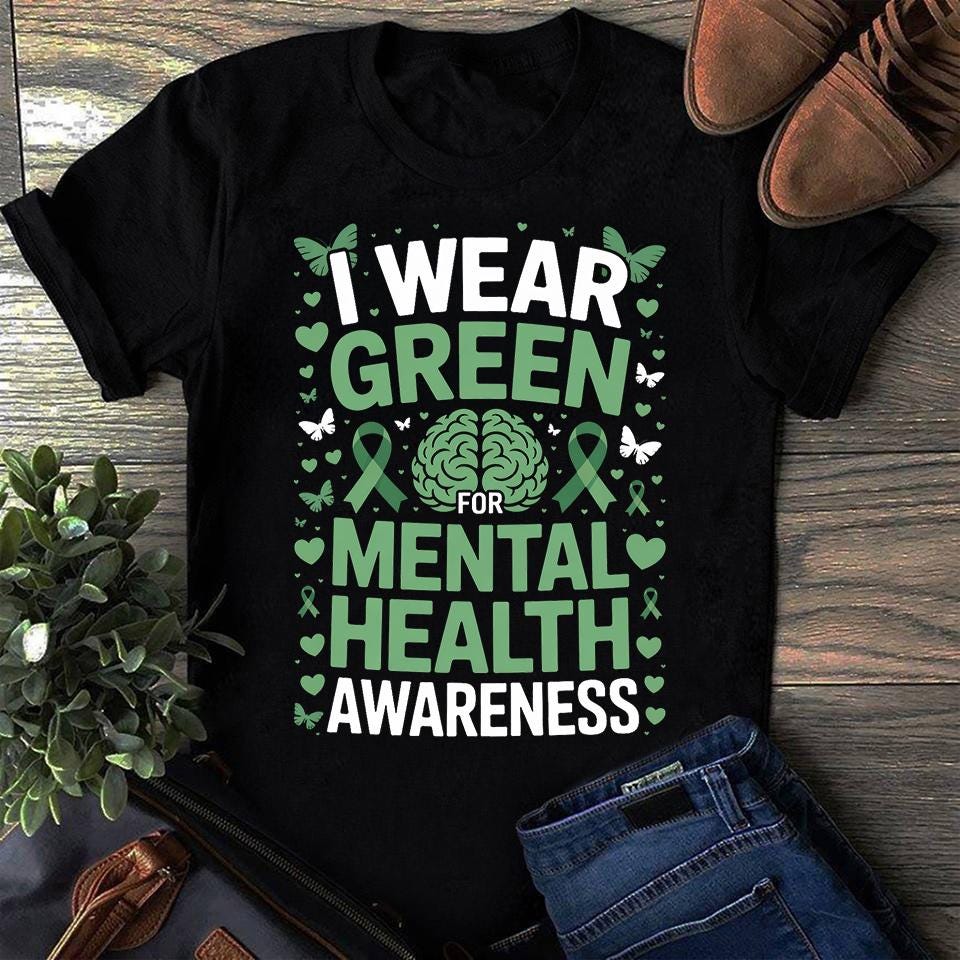 I Wear Green For Mental Health Awareness Month Support Anxiety Depression Awareness Graphic Tee – Aesthetic Look · Trending Graphic Apparel