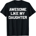 Awesome Like My Daughter T ShirtFunny Father39s Day Gift for DadCool Dad Tee from DaughterDad T ShirtFunny Dad TeeFather39s DayDad Gift Graphic Tee – Everyday Comfort · Great Gift For Fans