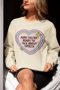 Speech Therapy Sweatshirt Cute Retro Heart Hope You39re Ready to Talk About Speech Funny Saying Speech Pathologist Teacher Appreciation Sweatshirt – Bold Style · Top Pick For Any Outfit