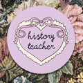 History Teacher Sticker for New History Teacher or Teaching Assistant Cute History Department Present with Heart Teacher Appreciation Gift Graphic Tee – Easygoing Wear · Top Pick For Any Outfit