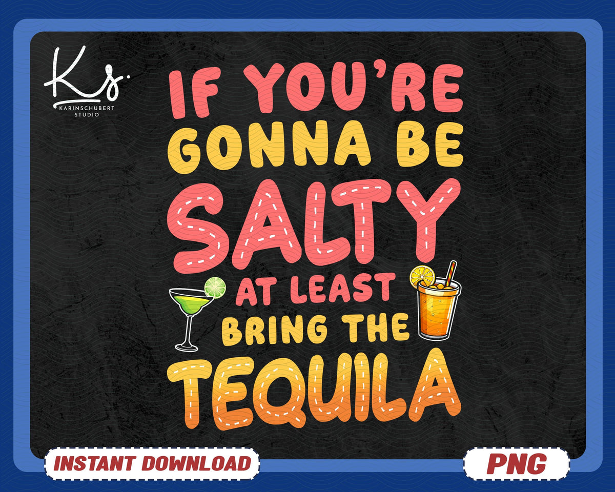 If You39re Gonna Be Salty At Least Bring The Tequila Summer PNG sublimation design download Tequila png Summer Png designs download Graphic Tee – Cozy Vibes · High-Quality Print