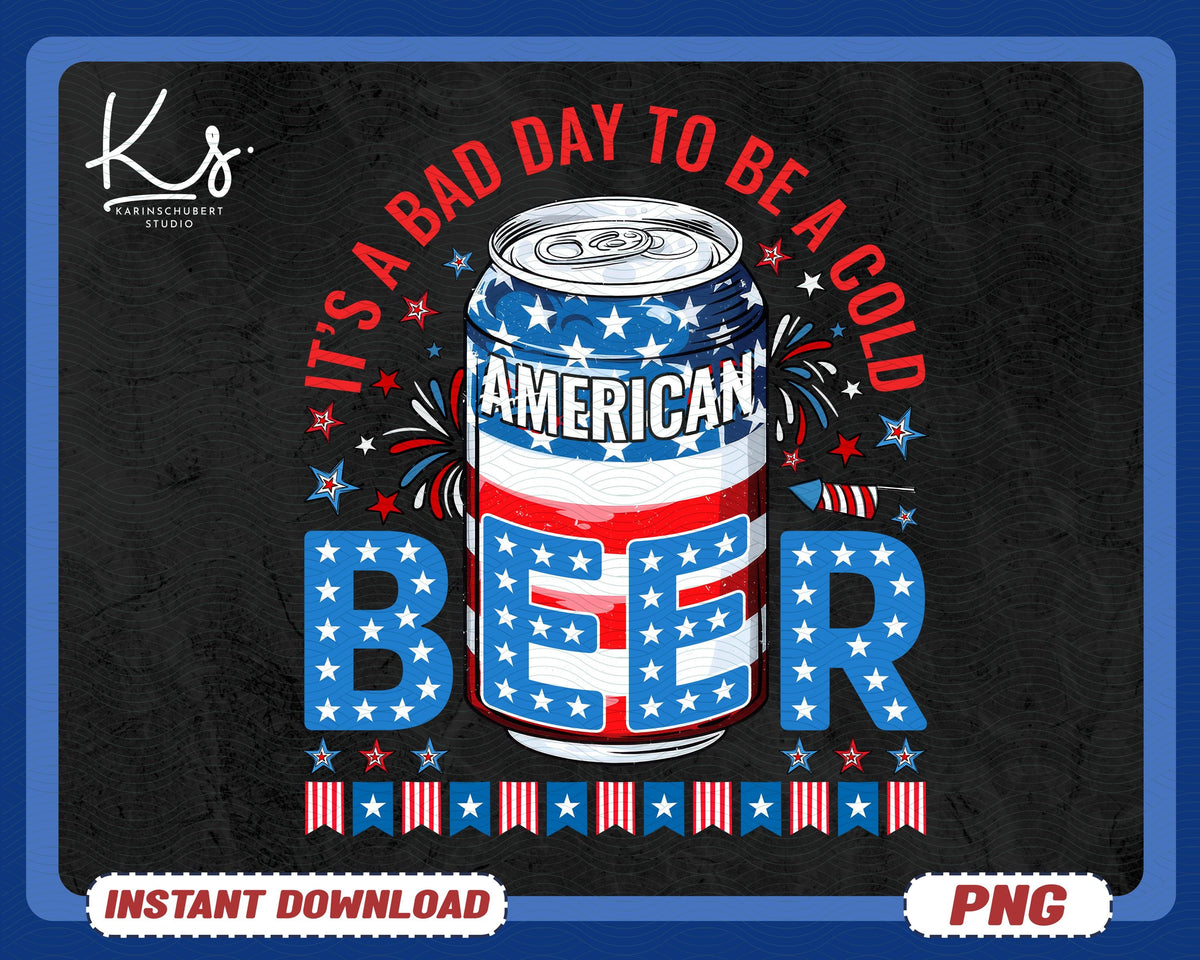 It39s A Bad Day To Be A Cold Beer American Flag 4th Of July PNG Funny 4th of July Shirt Design Png American Flag PngPatriotic Drinking Png Graphic Tee – Fan Favorite · Perfect For Daily Wear