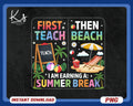 First Teach Then Beach I Am Earning A Summer Break PNG Teach Beach Last Day Of School Gift For Teacher Summer Teacher Png Shirt Design Graphic Tee – Soft Feel · Perfect For Daily Wear