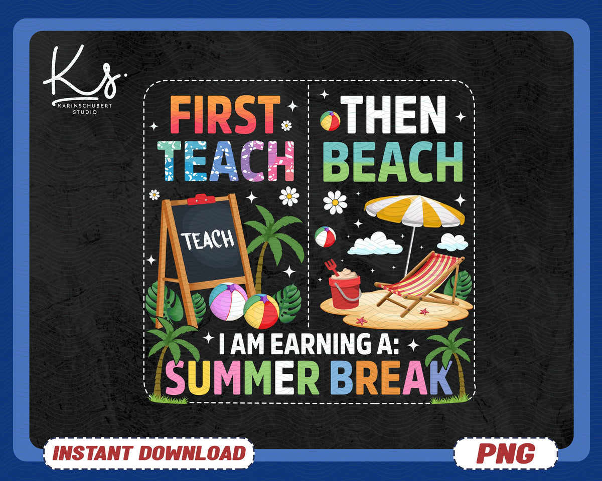 First Teach Then Beach I Am Earning A Summer Break PNG Teach Beach Last Day Of School Gift For Teacher Summer Teacher Png Shirt Design Graphic Tee – Soft Feel · Perfect For Daily Wear