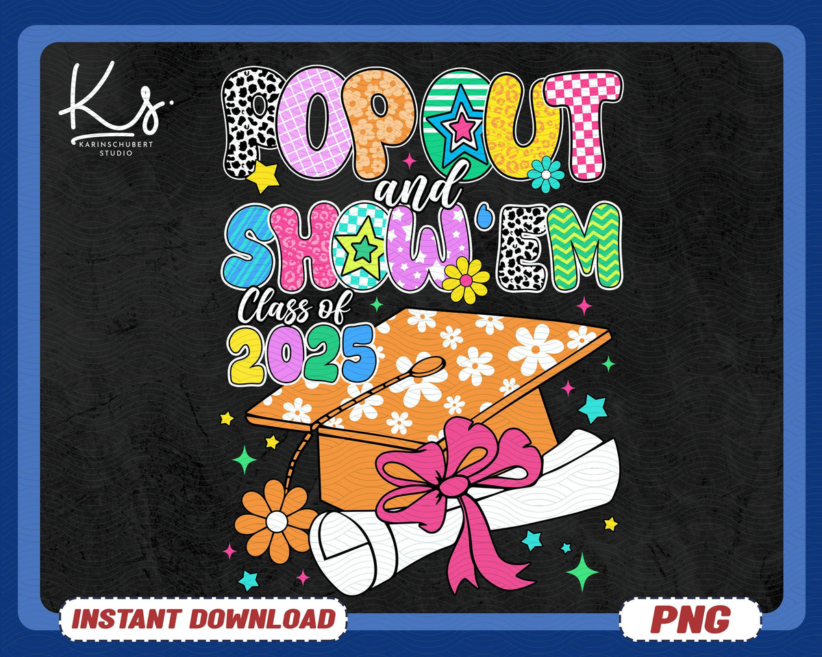 Pop Out And Show Em Png Graduation Shirt Design Congrats Class Of 2025 Png Graduation 2025 Png Senior 2025 Png Senior Class Of 25 Png Graphic Tee – Premium Graphic · Must-Have Style