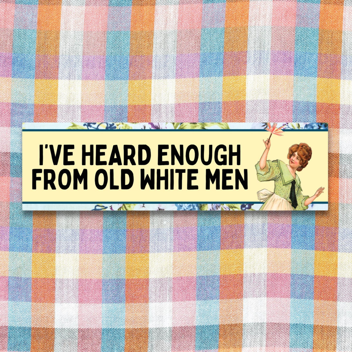 Funny Women39s Rights Bumper Sticker for Feminist Who Loves Flowers I39ve Heard Enough From Old White Men Silly New Driver Bumper Sticker Graphic Tee – Warm & Stylish · Perfect For Daily Wear