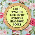 Funny Saying History Sticker I Just Want to Talk About History Read More Books Gift for Historian Bookworm Sticker for History Lover Graphic Tee – Warm & Stylish · High-Quality Print
