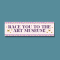 Art History Teacher or Humanites Major Bumper Sticker with Flowers Race You To The Art Museum Cute Floral Aesthetic Gift for Art Lover Graphic Tee – Bold Style · Great Gift For Fans