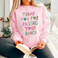 Funny Teacher Sweatshirt for High School Teacher Early Childhood Education Major Graduation Gift Thank You For Raising Your Hand Crewneck Sweatshirt – Easygoing Wear · Trending Graphic Apparel