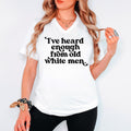 Bella and Canvas VNeck Shirt I39ve Heard Enough From Old White Men Protest Shirt Female Empowerment Feminist Tee Feminist Tshirt Resist Graphic Tee – Premium Graphic · Must-Have Style