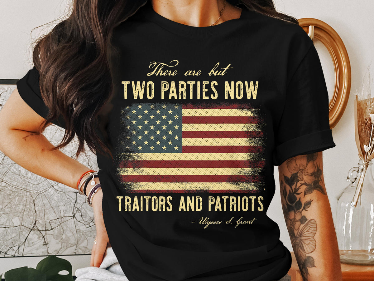Two Parties American Flag T Shirt Ulysses S Grant Quote Tee Patriot Traitor Gift Political T Shirt Patriotic Apparel USA Flag Tee Graphic Tee – Everyday Comfort · High-Quality Print