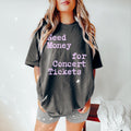 Comfort Colors Need Money For Concert Tickets Shirt Support Live Music Shirt Music Lover Shirt Music Tee Musician TShirt Graphic Tee – Bold Style · Must-Have Style