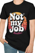 Not My Job retro T Shirt Funny Graphic Tee Casual Wear Gift for Friends Relaxed Style Summer Outing cool summer shirt Graphic Tee – Soft Feel · Top Pick For Any Outfit