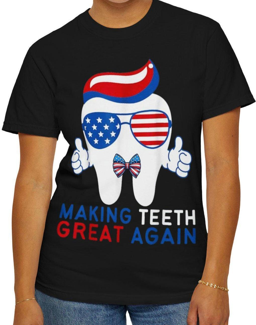 Make Teeth Great Again Patriotic T shirt Funny Tooth Shirt making Teeth Great Again shirt July 4th Apparel Gift for Trump supporter Graphic Tee – Fan Favorite · High-Quality Print