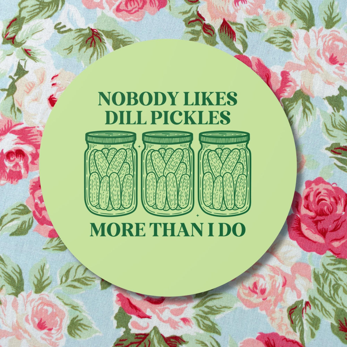 Cute Dill Pickle Sticker for Girlfriend Funny Saying Pickle Lover Sticker for Friend or Sister Who Loves Pickles Silly Unhinged Gift Graphic Tee – Easygoing Wear · Great Gift For Fans