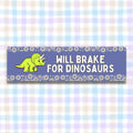 Dinosaur Lover Bumper Sticker Will Brake for Dinosaurs Paleontologist or Science Teacher Gift New Driver Present Cute 16th Birthday Gift Graphic Tee – Bold Style · High-Quality Print