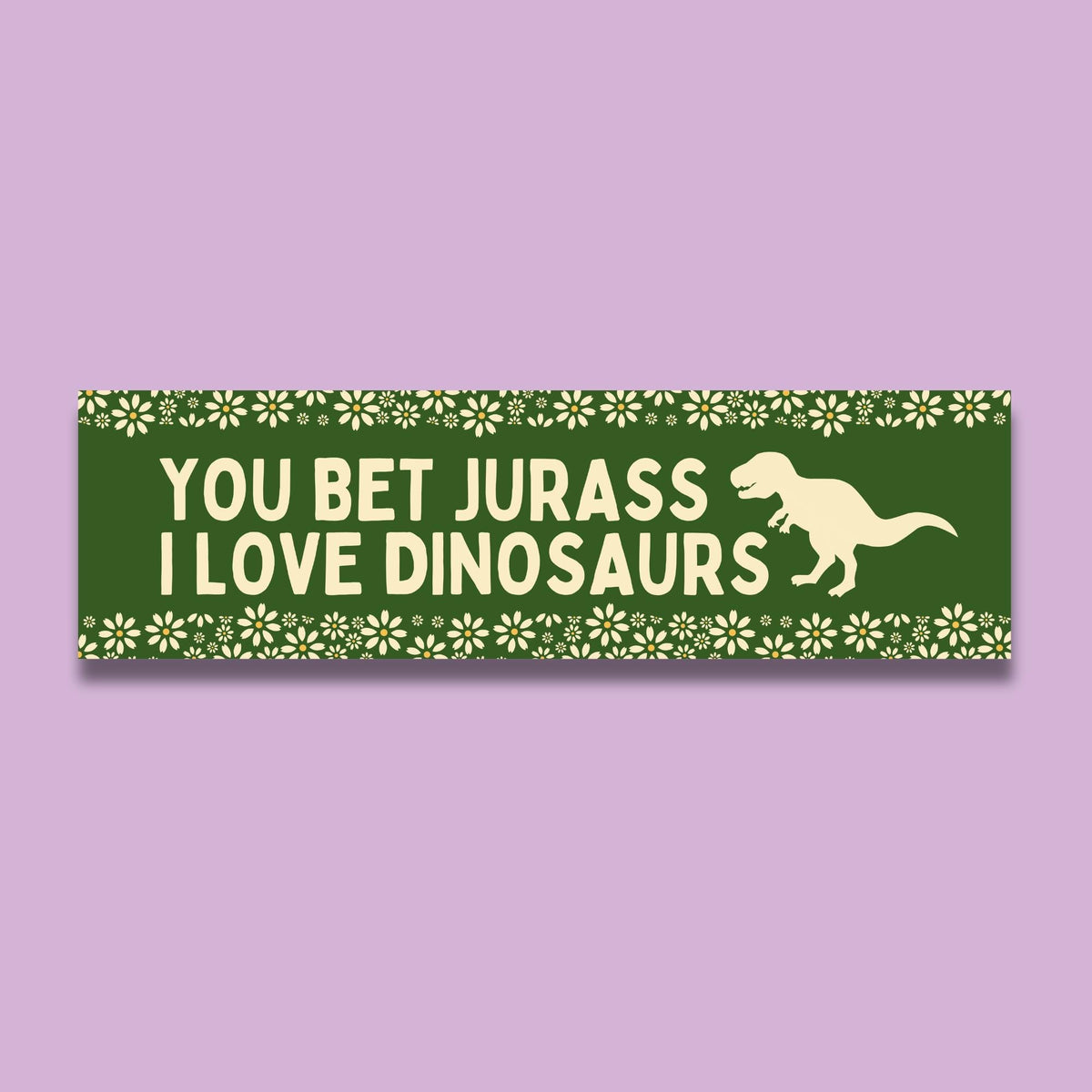 Dinosaur Lover Bumper Sticker Flowers You Bet Jurass I Love Dinosaurs Cute Birthday Gift for Paleontologist or Friend Who Loves Dinosaurs Graphic Tee – Aesthetic Look · Trending Graphic Apparel