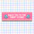 Thrift Store Lover Bumper Sticker for Friend Who Loves Thrifting or Antiquing Race You To The Thrift Store Funny Saying Sticker for Car Graphic Tee – Aesthetic Look · Trending Graphic Apparel