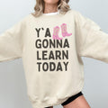 Y39all Gonna Learn Today Funny Saying Teacher Sweatshirt Western Aesthetic Teacher Appreciation Gift Junior High or High School Teacher Sweatshirt – Bold Style · Must-Have Style