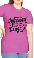 Awesome Like My Daughter T Shirt Funny Gift for Dad Inspirational Parent Tee Birthday Gift Family Love Apparel Graphic Tee – Premium Graphic · High-Quality Print