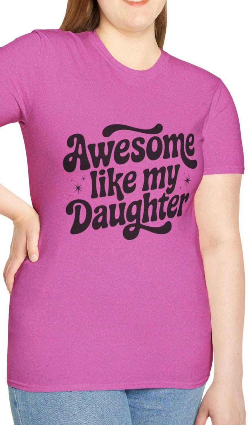 Awesome Like My Daughter T Shirt Funny Gift for Dad Inspirational Parent Tee Birthday Gift Family Love Apparel Graphic Tee – Premium Graphic · High-Quality Print