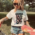 Funny George Washington Tshirt George Said Pop Off Usa Patriotic Tee 4th of July Party TShirt American History Teacher Graphic Tee – Cozy Vibes · Must-Have Style