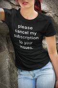 Gifts for Teenage Girls Cancel my subscription to your issues honest statement shirt attitude shirt clever quote shirt funny gift OS310 Graphic Tee – Premium Graphic · Perfect For Daily Wear