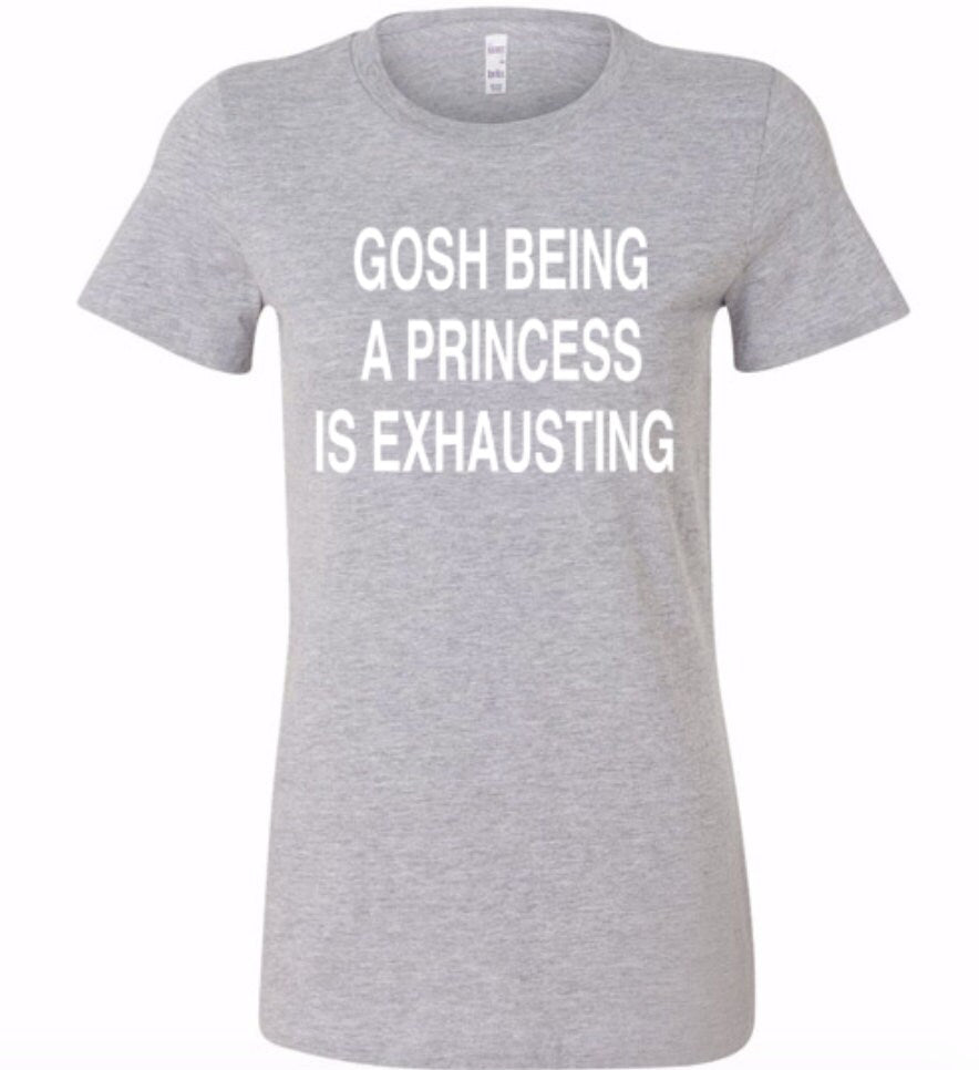 Sassy Shirts Sassy Gifts being a princess is exhausting tshirt saying shirt with quote shirt princess shirt for princess gift OS299 Graphic Tee – Everyday Comfort · Trending Graphic Apparel
